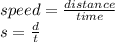 speed=\frac{distance}{time} \\s=\frac{d}{t}