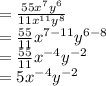 =\frac{55x^7y^6}{11x^{11}y^8}\\=\frac{55}{11} x^{7-11}y^{6-8}\\=\frac{55}{11} x^{-4}y^{-2}\\=5x^{-4}y^{-2}\\