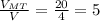 \frac{V_{MT} }{V  } =\frac{20}{4} =5