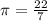 \pi =\frac{22}7