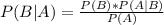 P(B|A) = \frac{P(B)*P(A|B)}{P(A)}