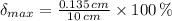 \delta_{max} = \frac{0.135\,cm}{10\,cm} \times 100\,\%