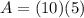 A=(10)(5)