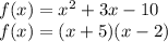 f(x)=x^2+3x-10\\f(x)=(x+5)(x-2)