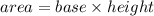 area = base \times height