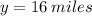 y = 16 \: miles