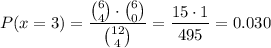 P(x=3)=\dfrac{\binom{6}{4}\cdot \binom{6}{0}}{\binom{12}{4}}=\dfrac{15\cdot 1}{495}=0.030