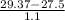 \frac{ 29.37-27.5}{1.1 } }