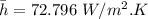 \bar {h} =72.796 \ W/m^2 .K