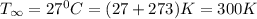 T_{ \infty}  = 27^0C = (27+273)K = 300 K