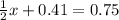 \frac{1}{2}x+0.41=0.75