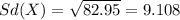 Sd(X) = \sqrt{82.95}= 9.108