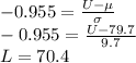 -0.955=\frac{U-\mu}{\sigma}\\-0.955=\frac{U-79.7}{9.7}\\ L=70.4
