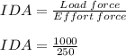 IDA=\frac{Load\;force}{Effort\;force} \\\\IDA=\frac{1000}{250}
