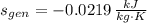 s_{gen} = -0.0219\,\frac{kJ}{kg\cdot K}