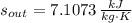 s_{out} = 7.1073\,\frac{kJ}{kg\cdot K}