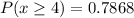 P(x\geq 4)=0.7868