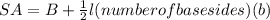 SA=B+\frac{1}{2}l(numberofbasesides)(b)