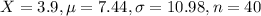 X = 3.9, \mu = 7.44, \sigma = 10.98, n = 40