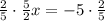 \frac{2}{5}\cdot \frac{5}{2}x=-5\cdot \frac{2}{5}