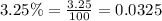 3.25\%=\frac{3.25}{100}=0.0325