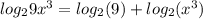 log_{2} 9x^{3} = log_{2}(9) + log_{2}(x^{3})