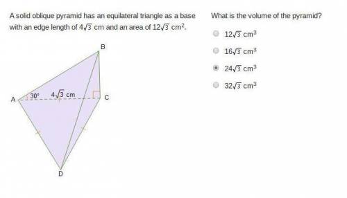 What is the volume of the pyramid? 12StartRoot 3 EndRoot cm3 16StartRoot 3 EndRoot cm3 24StartRoot 3