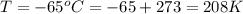 T = -65 ^oC = -65+273 = 208K