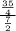 \frac{\frac{35}{4}}{\frac{7}{2}}