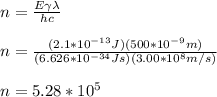 n=\frac{E{\gamma}\lambda}{hc}\\ \\n=\frac{(2.1*10^{-13}J)(500*10^{-9}m)}{(6.626*10^{-34}Js)(3.00*10^8m/s)}\\\\n=5.28*10^5