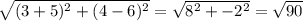 \sqrt{(3+5)^2+(4-6)^2} = \sqrt{8^{2} + -2^{2} } = \sqrt{90}