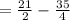 =\frac{21}{2}-\frac{35}4