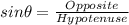 sin \theta =\frac{Opposite}{Hypotenuse} \\