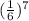 (\frac{1}{6})^{7}