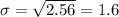 \sigma=\sqrt{2.56}= 1.6