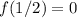 f(1/2)=0