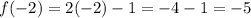 f(-2)=2(-2)-1=-4-1=-5