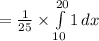 =\frac{1}{25}\times \int\limits^{20}_{10}{1}\, dx