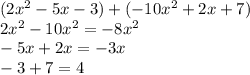 ( 2x^{2} -5x-3)+(-10x^{2} +2x+7)\\2x^{2} -10x^{2} =-8x^{2} \\-5x+2x=-3x\\-3+7=4\\
