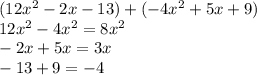( 12x^{2} -2x-13) + (-4x^{2} +5x+9)\\12x^{2} -4x^{2} =8x^{2} \\-2x+5x=3x\\-13+9=-4