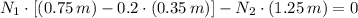 N_{1} \cdot [(0.75\,m)-0.2\cdot (0.35\,m)] - N_{2}\cdot (1.25\,m) = 0