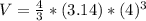 V=\frac{4}{3} *(3.14)*(4)^{3}