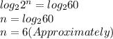 log_{2} 2^{n}  = log_{2} 60\\n = log_{2} 60\\n = 6 (Approximately)