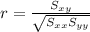 r = \frac{S_{xy} }{\sqrt{S_{xx} S_{yy} }} }