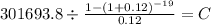 301693.8 \div \frac{1-(1+0.12)^{-19} }{0.12} = C\\