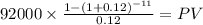 92000 \times \frac{1-(1+0.12)^{-11} }{0.12} = PV\\