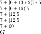 7+[6+(3*2)]*5\\7+[6+(6)]5\\7+[12]5\\7+[12]5\\7+60\\67