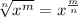 \sqrt[n]{x^m}=x^{\frac{m}{n}}