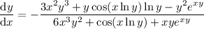 \dfrac{\mathrm dy}{\mathrm dx}=-\dfrac{3x^2y^3+y\cos(x\ln y)\ln y-y^2e^{xy}}{6x^3y^2+\cos(x\ln y)+xye^{xy}}