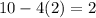 10-4(2)=2